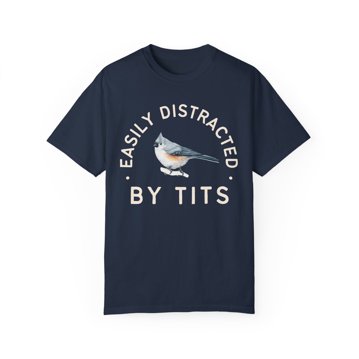 Easily Distracted by Tits - Tufed Titmouse Appreciation Tshirt