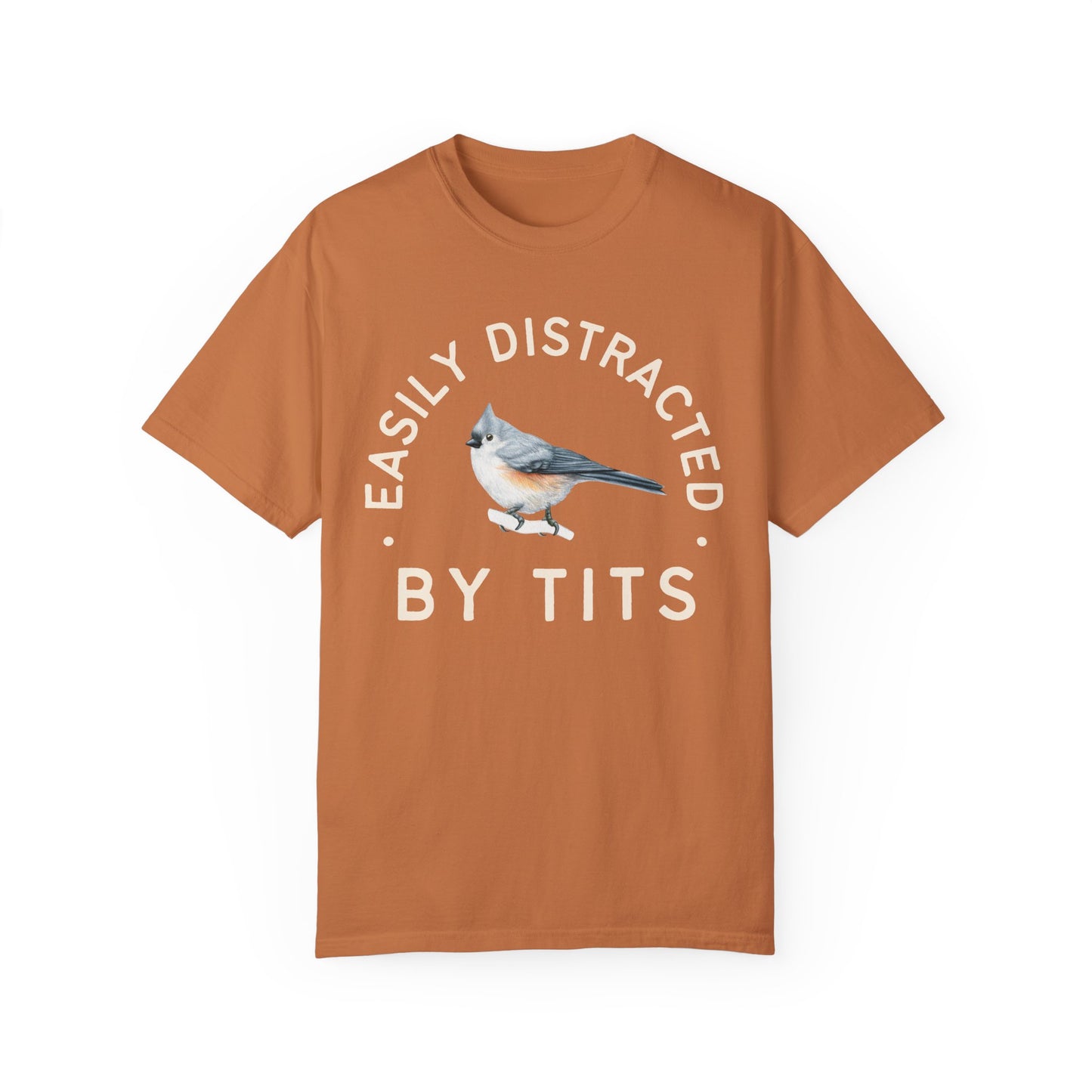 Easily Distracted by Tits - Tufed Titmouse Appreciation Tshirt